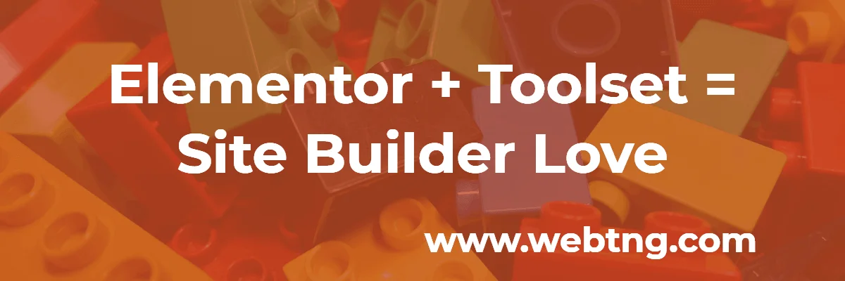 elementor plus toolset equals site builder love