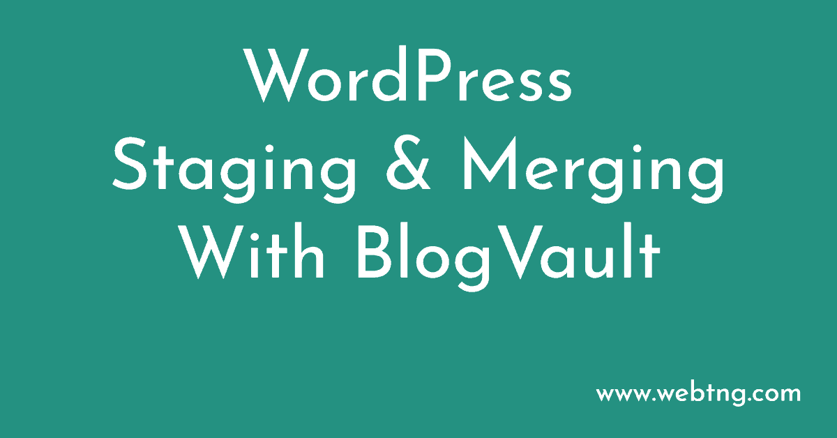 WordPress Staging and Merging with BlogVault - WebTNG