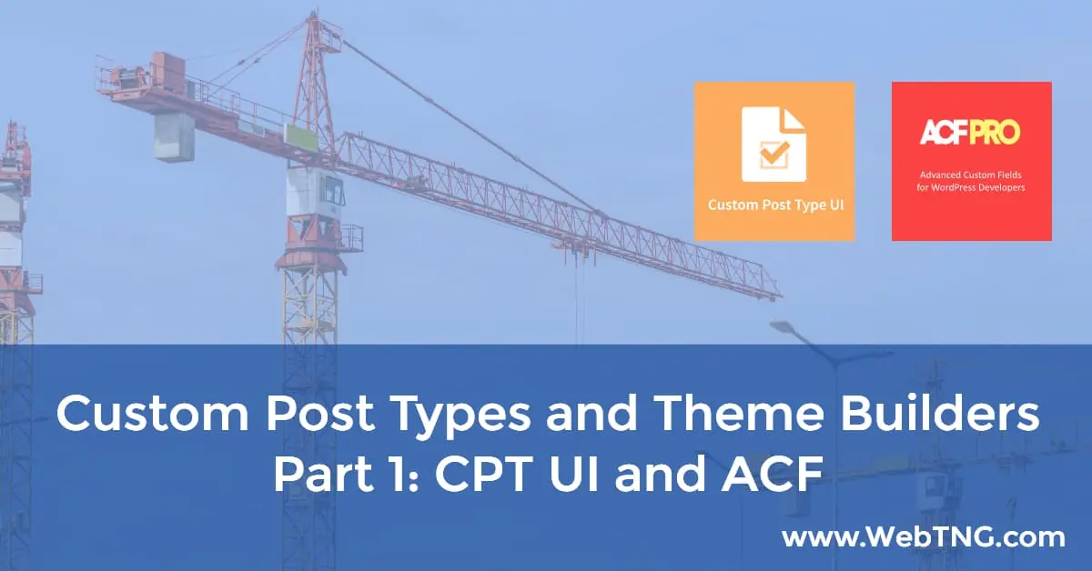 custom post types and theme builders part 1 cpt ui and acf