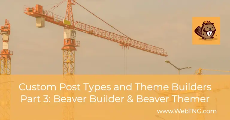 custom post types and theme builders beaver builder and beaver themer