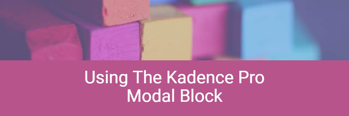 Using the Kadence Pro Modal Block