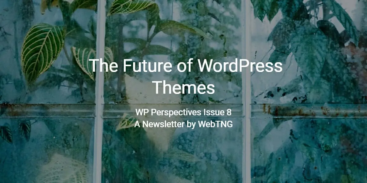 wp perspectives issue 8 - the future of wordpress themes