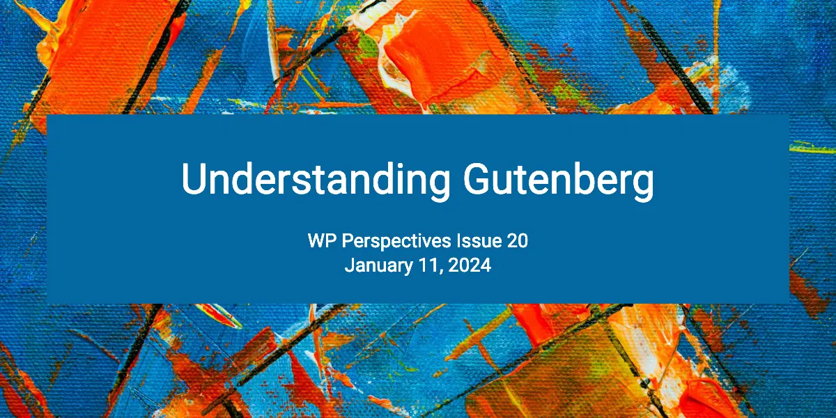 understanding gutenberg wp perspectives issue 20